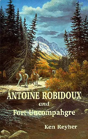Cover of Antoine Robidoux and Fort Uncompahgre