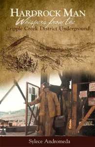 Hardrock Man - Whispers from the Cripple Creek District Underground
