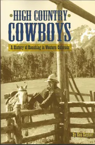 High Country Cowboys-A History of Ranching in Western Colorado