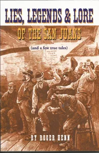 Lies, Legends & Lore of the San Juans (and a few true tales)