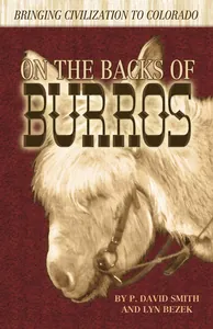On the Backs of Burros - Bringing Civilization to Colorado