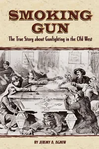 Smoking Gun - The True Story about Gunfighting in the Old West