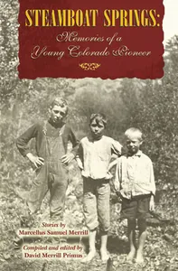 Steamboat Springs: Memories of a Young Colorado Pioneer