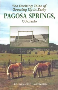 The Exciting Tales of Growing Up in Pagosa Springs