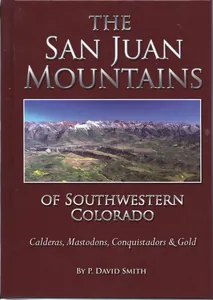 The San Juan Mountains of Southwestern Colorado - Calderas, Mastodons, Conquistadors, and Gold