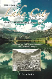The Story of Lake City, Colorado and Its Surrounding Areas
